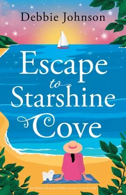 Útek do zátoky Starshine: Úplne dobrý prázdninový román, s ktorým môžete utiecť - Escape to Starshine Cove: An utterly feel good holiday romance to escape with