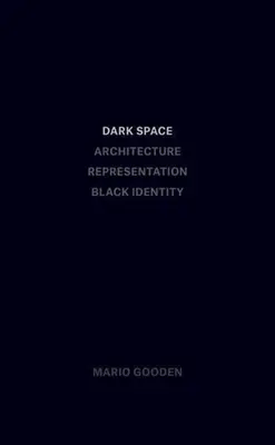 Temný priestor: Architektúra, reprezentácia, černošská identita - Dark Space: Architecture, Representation, Black Identity