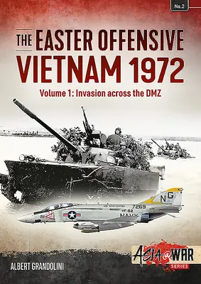 Veľkonočná ofenzíva: Vietnam 1972: Zväzok 1 - Invázia cez demilitarizovanú zónu - The Easter Offensive: Vietnam 1972: Volume 1 - Invasion Across the DMZ