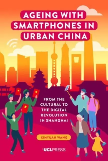 Starnutie so smartfónmi v mestskej Číne: Od kultúrnej k digitálnej revolúcii v Šanghaji - Ageing with Smartphones in Urban China: From the cultural to the digital revolution in Shanghai