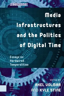 Mediálne infraštruktúry a politika digitálneho času: Eseje o pevne zabudovaných temporalitách - Media Infrastructures and the Politics of Digital Time: Essays on Hardwired Temporalities
