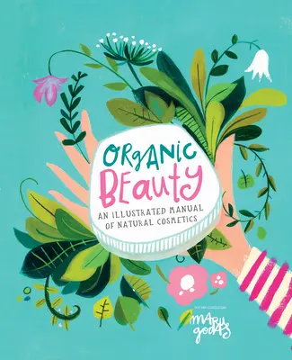Organická krása: Ilustrovaný sprievodca výrobou vlastnej starostlivosti o pleť - Organic Beauty: An Illustrated Guide to Making Your Own Skincare