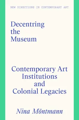 Decentralizácia múzea: Súčasné umelecké inštitúcie a koloniálne dedičstvo - Decentring the Museum: Contemporary Art Institutions and Colonial Legacies