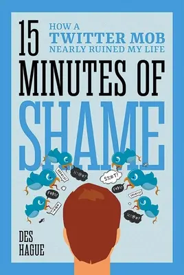 Pätnásť minút hanby: Ako mi dav na Twitteri takmer zničil život - Fifteen Minutes of Shame: How a Twitter Mob Nearly Ruined My Life