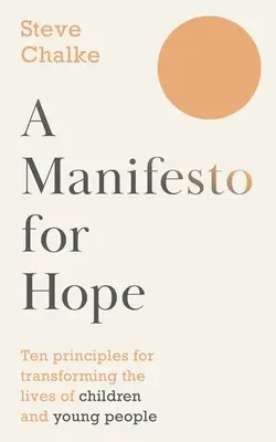 Manifest nádeje - Desať zásad premeny života detí a mladých ľudí (Chalke Steve (Autor)) - Manifesto For Hope - Ten principles for transforming the lives of children and young people (Chalke Steve (Author))