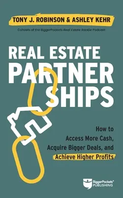 Partnerstvá v oblasti nehnuteľností: Kniha: Prístup k väčšej hotovosti, získanie väčších obchodov a dosiahnutie vyšších ziskov s realitným partnerom - Real Estate Partnerships: Access More Cash, Acquire Bigger Deals, and Achieve Higher Profits with a Real Estate Partner