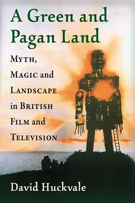 Zelená a pohanská krajina: Mýtus, mágia a krajina v britskom filme a televízii - A Green and Pagan Land: Myth, Magic and Landscape in British Film and Television