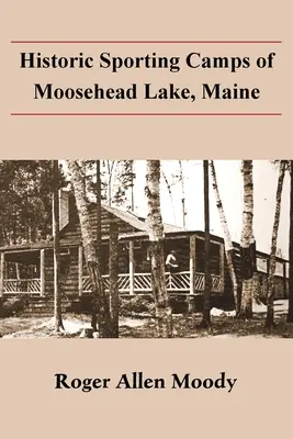 Historické športové tábory pri jazere Moosehead v štáte Maine - Historic Sporting Camps of Moosehead Lake, Maine