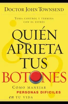 Quin Aprieta Tus Botones?: Cmo Manejar La Gente Difcil En Tu Vida (Ako zvládnuť rozdielnu skupinu ľudí v tvojom živote) - Quin Aprieta Tus Botones?: Cmo Manejar La Gente Difcil En Tu Vida