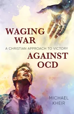 Vedenie vojny proti OCD: Kresťanský prístup k víťazstvu - Waging War Against OCD: A Christian Approach to Victory