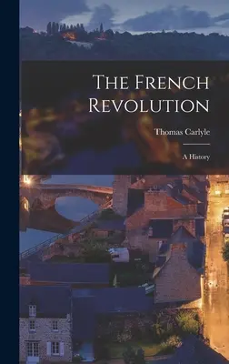 Francúzska revolúcia: Francúzska revolúcia a jej dejiny - The French Revolution: A History