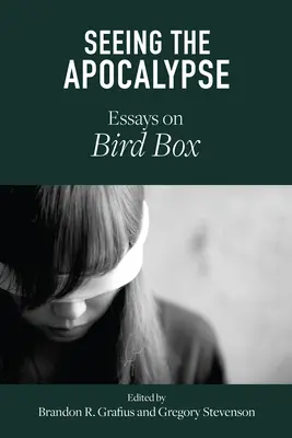 Vidieť apokalypsu: Eseje o Bird Box - Seeing the Apocalypse: Essays on Bird Box
