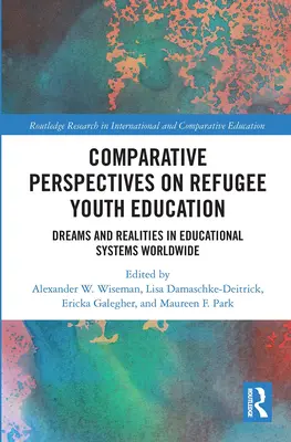 Komparatívne perspektívy vzdelávania utečeneckej mládeže: Sny a realita vo vzdelávacích systémoch na celom svete - Comparative Perspectives on Refugee Youth Education: Dreams and Realities in Educational Systems Worldwide