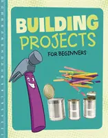 Stavebné projekty pre začiatočníkov - Building Projects for Beginners