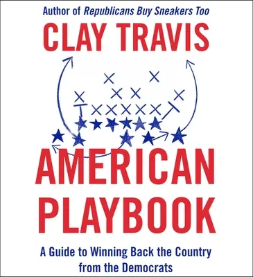 Americká príručka: Príručka, ako získať späť krajinu od demokratov - American Playbook: A Guide to Winning Back the Country from the Democrats