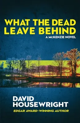 Čo po sebe zanechávajú mŕtvi: A Mac McKenzie Novel: A Mac McKenzie Novel: A Dead Dead: A Mac McKenzie Novel - What the Dead Leave Behind: A Mac McKenzie Novel