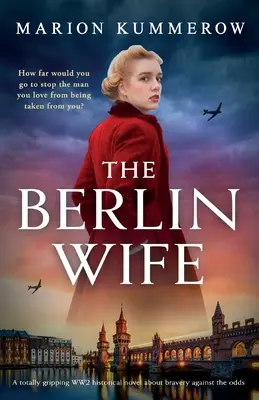 Berlínska žena: Úplne strhujúci historický román z 2. svetovej vojny o odvahe proti presile - The Berlin Wife: A totally gripping WW2 historical novel about bravery against the odds