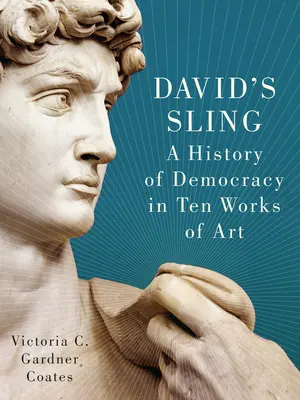 Davidov prak: Dejiny demokracie v desiatich umeleckých dielach - David's Sling: A History of Democracy in Ten Works of Art