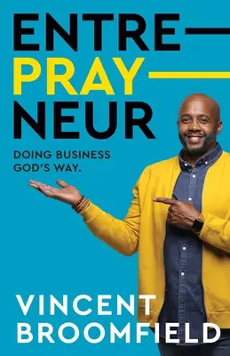Entre-PRAY-neur: Podnikanie Božím spôsobom - Entre-PRAY-neur: Doing Business God's Way