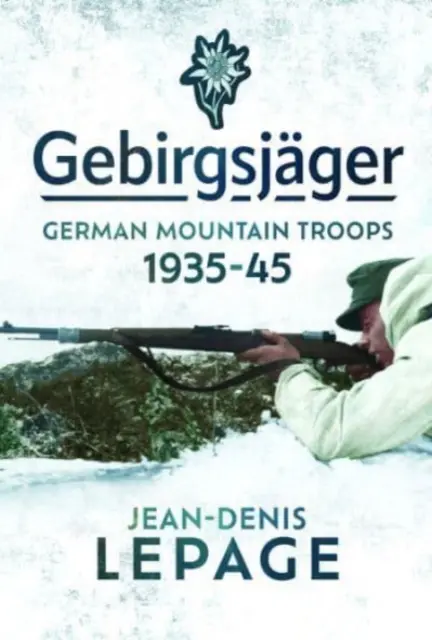 Gebirgsjger: Nemecké horské jednotky, 1935-1945 - Gebirgsjger: German Mountain Troops, 1935-1945