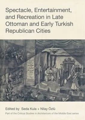 Spektákulum, zábava a rekreácia v neskoro osmanských a ranne tureckých republikánskych mestách - Spectacle, Entertainment, and Recreation in Late Ottoman and Early Turkish Republican Cities