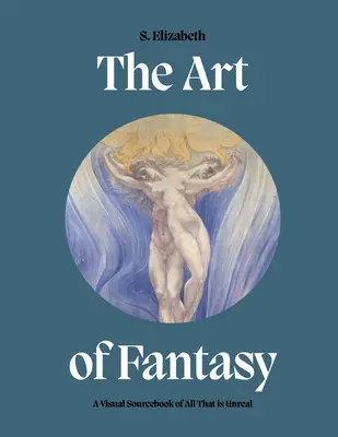 Umenie fantázie: Vizuálna príručka všetkého, čo je neskutočné - The Art of Fantasy: A Visual Sourcebook of All That Is Unreal