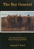 Chlapec generál - Život a kariéra Francisa Channinga Barlowa - Boy General - The Life and Careers of Francis Channing Barlow