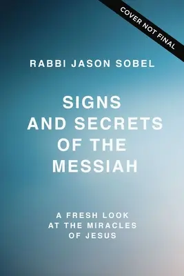 Znamenia a tajomstvá Mesiáša: Nový pohľad na Ježišove zázraky - Signs and Secrets of the Messiah: A Fresh Look at the Miracles of Jesus