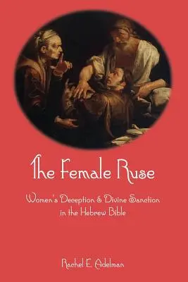 Ženský úskok: Ženský podvod a božská sankcia v hebrejskej Biblii - The Female Ruse: Women's Deception and Divine Sanction in the Hebrew Bible