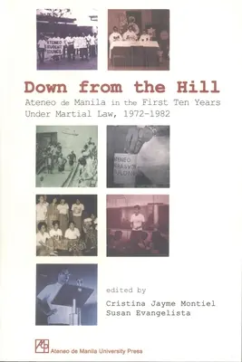 Dolu z kopca: Ateneo de Manila v prvých desiatich rokoch vojnového stavu, 1972 - 1982 - Down from the Hill: Ateneo de Manila in the First Ten Years Under Martial Law, 1972-1982