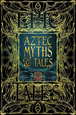 Aztécke mýty a príbehy: Epické príbehy - Aztec Myths & Tales: Epic Tales