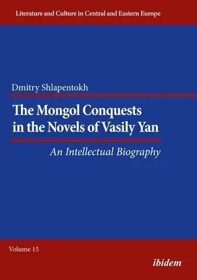 Mongolské výboje v románoch Vasilija Jána: Vasiľ Vasilij: Intelektuálna biografia - The Mongol Conquests in the Novels of Vasily Yan: An Intellectual Biography