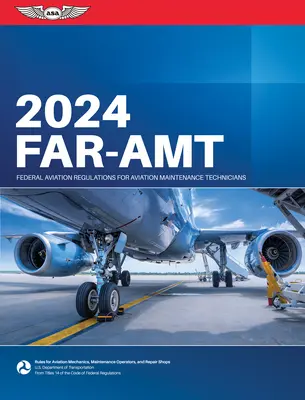 Far-Amt 2024: Federálne letecké predpisy pre technikov údržby lietadiel (Federálny letecký úrad (FAA)/Av) - Far-Amt 2024: Federal Aviation Regulations for Aviation Maintenance Technicians (Federal Aviation Administration (FAA)/Av)