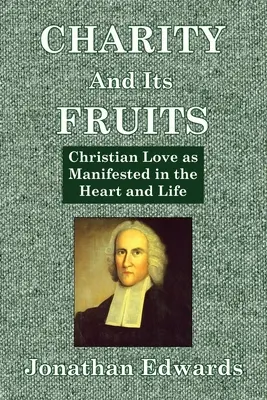 Dobročinnosť a jej plody: Kresťanská láska ako sa prejavuje v srdci a živote - Charity And Its Fruits: Christian Love as Manifested in the Heart and Life