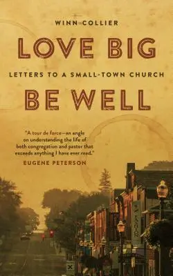 Milujte sa vo veľkom, majte sa dobre: Listy malomestskej cirkvi - Love Big, Be Well: Letters to a Small-Town Church