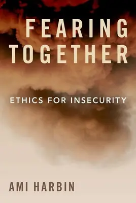 Spoločne sa bojíme: Etika pre neistotu - Fearing Together: Ethics for Insecurity