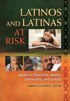 Latinos and Latinas at Risk: Issues in Education, Health, Community, and Justice (Latinoameričania a Latinoameričanky v ohrození: otázky vzdelávania, zdravia, komunity a spravodlivosti) - Latinos and Latinas at Risk: Issues in Education, Health, Community, and Justice