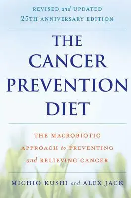 The Cancer Prevention Diet (Diéta na prevenciu rakoviny): Makrobiotický prístup k prevencii a zmierneniu rakoviny - The Cancer Prevention Diet: The Macrobiotic Approach to Preventing and Relieving Cancer