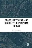 Priestor, pohyb a viditeľnosť v pompejských domoch - Space, Movement, and Visibility in Pompeian Houses
