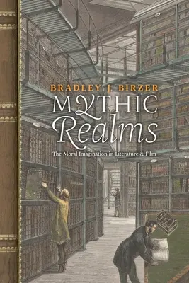 Mýtické ríše: Morálna predstavivosť v literatúre a filme - Mythic Realms: The Moral Imagination in Literature and Film