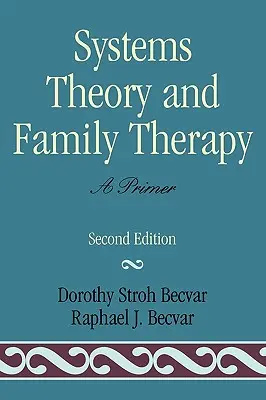 Teória systémov a rodinná terapia: Základné informácie o rodinnej terapii a sociálnej starostlivosti: Základné informácie o rodinnej terapii a sociálnej starostlivosti - Systems Theory and Family Therapy: A Primer