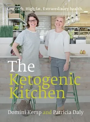 Ketogénna kuchyňa: Nízkosacharidová kuchynská kniha. High Fat. Mimoriadne zdravie. - The Ketogenic Kitchen: Low Carb. High Fat. Extraordinary Health.