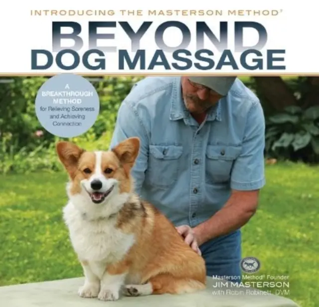 Za hranicami masáže psov - prelomová metóda na zmiernenie bolestí a dosiahnutie spojenia - Beyond Dog Massage - A Breakthrough Method for Relieving Soreness and Achieving Connection