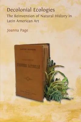 Dekoloniálne ekológie: Znovuobjavenie prírodnej histórie v latinskoamerickom umení - Decolonial Ecologies: The Reinvention of Natural History in Latin American Art