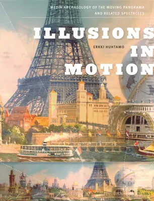 Illusions in Motion: Mediálna archeológia pohyblivej panorámy a príbuzných spektákel - Illusions in Motion: Media Archaeology of the Moving Panorama and Related Spectacles