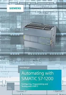 Automatizácia so Simatic S7-1200: Konfigurácia, programovanie a testovanie so Step 7 Basic - Automating with Simatic S7-1200: Configuring, Programming and Testing with Step 7 Basic