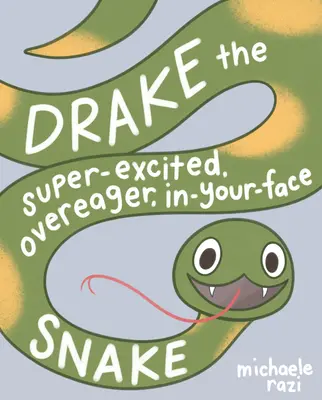 Drake the Super-Excited, Overeager, In-Your-Face Snake (Super-vzrušený, nadšený, v tvári had): Kniha o súhlase - Drake the Super-Excited, Overeager, In-Your-Face Snake: A Book about Consent