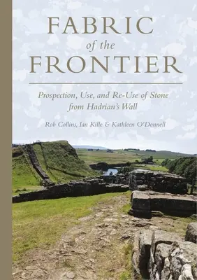 Tkanina hranice: Prospekcia, využitie a opätovné použitie kameňa z Hadriánovho múru - Fabric of the Frontier: Prospection, Use, and Re-Use of Stone from Hadrian's Wall