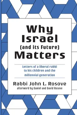Prečo je Izrael (a jeho budúcnosť) dôležitý: Listy liberálneho rabína svojim deťom a miléniovej generácii - Why Israel (and its Future) Matters: Letters of a Liberal Rabbi To His Children and the Millennial Generation
