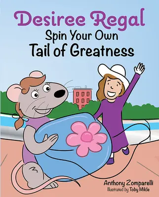 Desiree Regalová: Vydajte sa na cestu za svojou vlastnou veľkosťou. - Desiree Regal: Spin Your Own Tail of Greatness